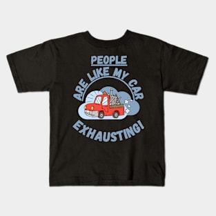 People are like my car, exhausting! Fritts Cartoons Kids T-Shirt